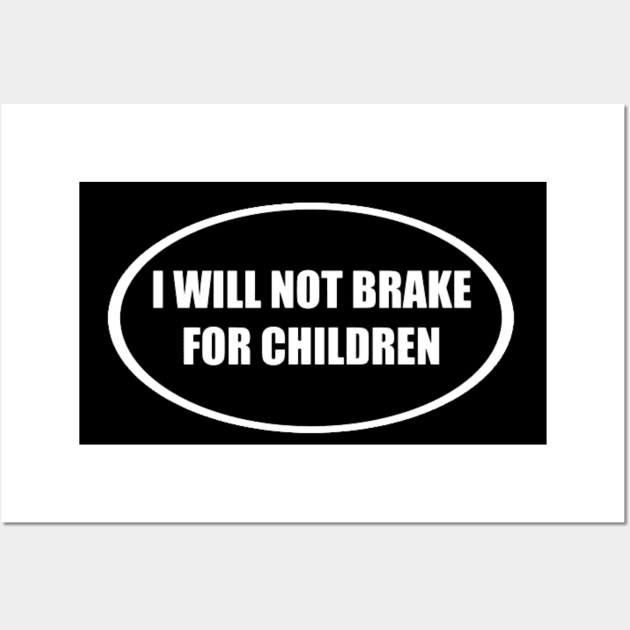 I Will Not Brake For Children Wall Art by AMAKSSA